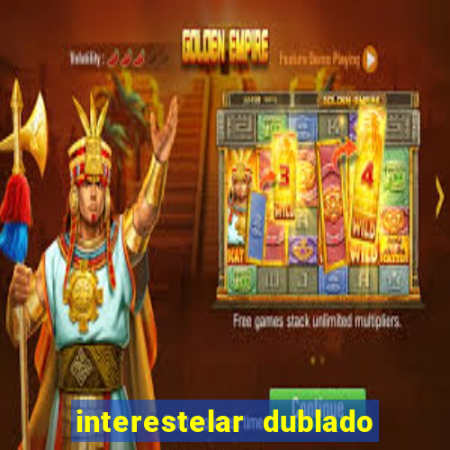 interestelar dublado 4k interestelar filme completo dublado 4k